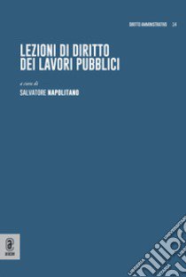 Lezioni di diritto dei lavori pubblici libro di Napolitano S. (cur.)