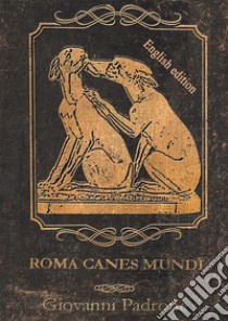 Roma canes mundi. Ediz. inglese libro di Padrone Giovanni