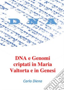 DNA e genomi criptati in Maria Valtorta e in Genesi libro di Diena Carlo