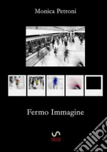 Fermo immagine libro di Petroni Monica