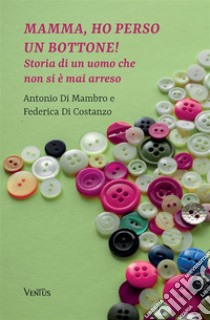 Mamma, ho perso un bottone! libro di Di Mambro Antonio; Di Costanzo Federica