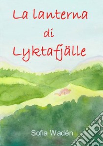 La lanterna di Lyktafjälle libro di Sofia Wadén