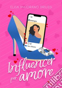 Influencer per Amore libro di Elisa Maiorano Driussi