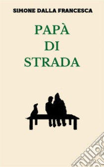 Papà di strada libro di Dalla Francesca Simone