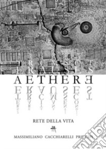 Aethere. Rete della vita. Nuova ediz. libro di Cacchiarelli Principi Massimiliano