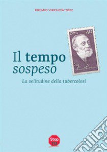 Il tempo sospeso. La solitudine della tubercolosi libro di Aa. Vv.