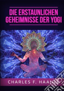 Die erstaunlichen Geheimnisse der Yogi libro di Haanel Charles