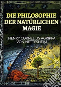 Die philosophie der natürlichen magie libro di Agrippa Cornelio Enrico