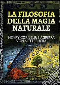 La filosofia della magia naturale libro di Nettesheim Heinrich Cornelius Agrippa von