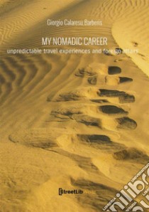 My nomadic career. A recollection of emotions and foreign affairs. Ediz. integrale libro di Calaresu Barberis Giorgio