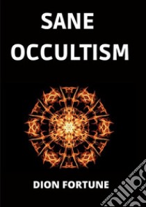 Sane occultism libro di Dion Fortune