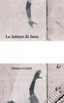 Le lettere di Ines libro di Graldi Monica