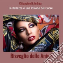 Risveglio delle anime. La bellezza è una visione del cuore. Nuova ediz. libro di Chiappinelli Andrea