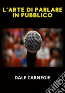 L'arte di parlare in pubblico libro di Carnegie Dale