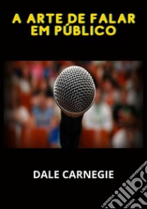 A arte de falar em público libro di Carnegie Dale