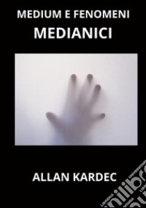 Medium e fenomeni medianici libro di Kardec Allan