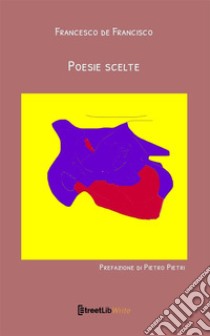 Poesie scelte libro di De Francisco Francesco