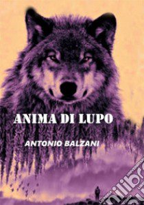 Anima di Lupo libro di Balzani Antonio