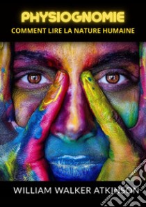 Physiognomie. Comment lire la nature humaine libro di Atkinson William Walker