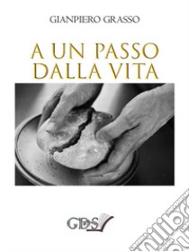 A un passo dalla vita libro di Grasso Gianpiero