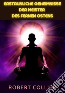 Erstaunliche Geheimnisse der Meister des Fernen Ostens libro di Collier Robert