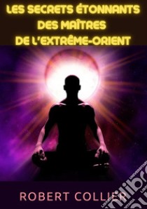 Les secrets étonnants des maîtres de l'Extrême-Orient libro di Collier Robert