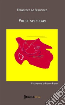 Poesie speculari. Nuova ediz. libro di De Francisco Francesco