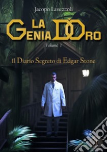 Il diario segreto di Edgar Stone. La genia d'oro. Vol. 1 libro di Lavezzoli Jacopo