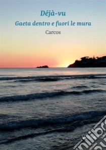 Déjà-vu: Gaeta dentro e fuori le mura libro di Carcos