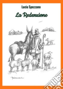 La redenzione. Ediz. illustrata libro di Spezzano Lucia