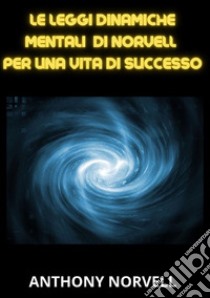 Le leggi mentali dinamiche di Norvell per una vita di successo libro di Norvell Anthony