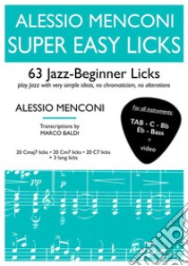 Super easy licks. 63 jazz-beginner licks (for all instruments). Ediz. italiana e inglese. Con video libro di Menconi Alessio