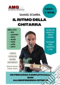 Il ritmo della chitarra. Un percorso completo dalle basi all'indipendenza ritmica. Con Video libro di Sciarra Samuel; Menconi A. (cur.)