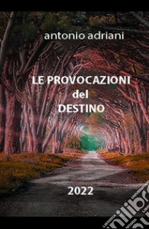 Le provocazioni del destino libro di Adriani Antonio