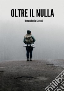 Oltre il nulla libro di Corossi Renata Sonia