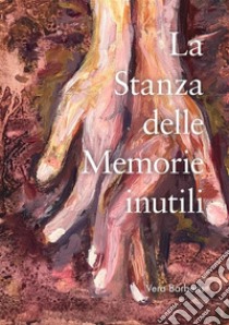 La stanza delle memorie inutili libro di Barberis Vera