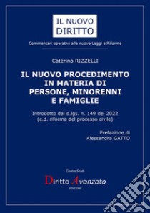 Il nuovo procedimento in materia di persone, minorenni e famiglie. Introdotto dal d.lgs. n. 149 del 2022. (c.d. riforma del processo civile). Nuova ediz. libro di Rizzelli Caterina