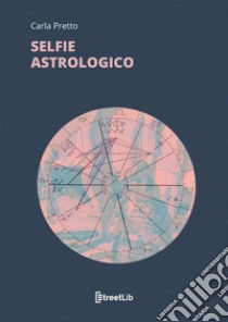 Selfie astrologico libro di Pretto Carla