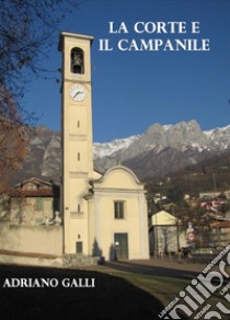 La corte e il campanile libro di Galli Adriano