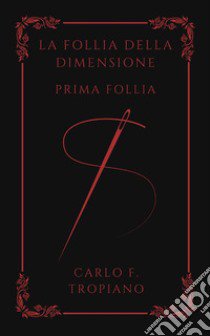 La follia della dimensione. Prima follia libro di Tropiano Carlo F.