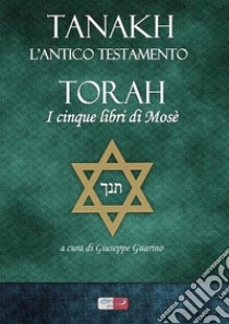 Tanakh. L'Antico Testamento. Torah. I cinque libri di Mosè libro di Guarino G. (cur.)