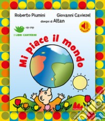 Mi piace il mondo. Ediz. a colori libro di Piumini Roberto; Caviezel Giovanni