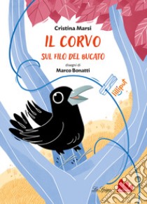 Il corvo sul filo del bucato. Ediz. a colori libro di Marsi Cristina