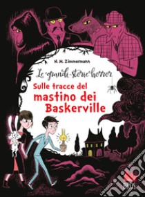 Le grandi storie horror. Nuova ediz.. Vol. 5: Sulle tracce del mastino dei Baskerville libro di Zimmermann Naïma Murail