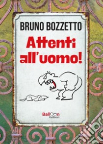 Attenti all'uomo! libro di Bozzetto Bruno