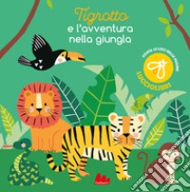 Tigrotto e l'avventura nella giungla. Ediz. a colori libro di Kent Jane; Kendall Wendy