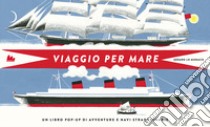 Viaggio per mare. Libro pop-up. Ediz. a colori libro di Lo Monaco Gérard