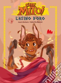 L'asino d'oro - che mito! libro di Ventura Laura