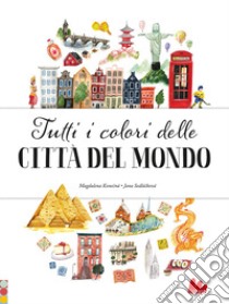 Tutti i colori delle città del mondo. Ediz. a colori libro di Sedlácková Jana