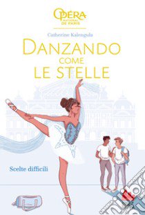 Scelte difficili. Danzando come le stelle. Vol. 4 libro di Kalengula Catherine